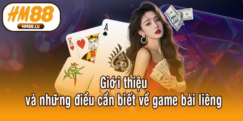 Giới thiệu và những điều cần biết về game bài liêng