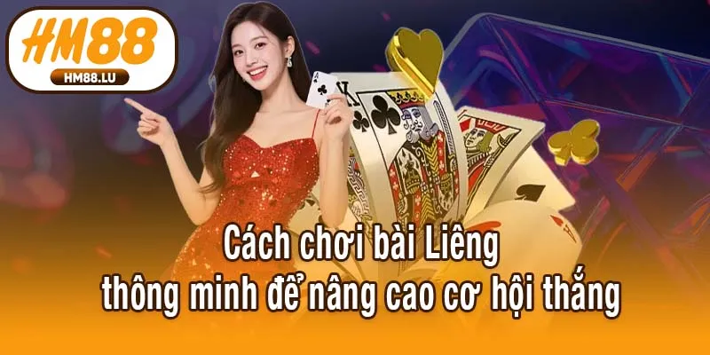 Cách chơi bài Liêng thông minh để nâng cao cơ hội thắng