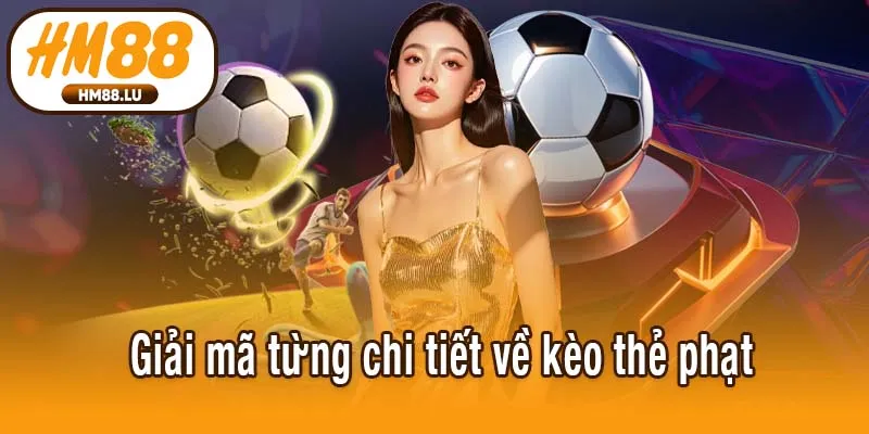 Giải mã từng chi tiết về kèo thẻ phạt