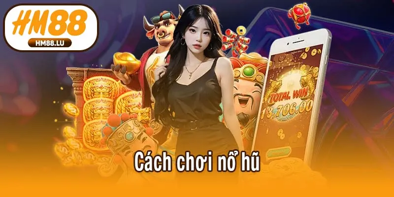 Cách chơi nổ hũ