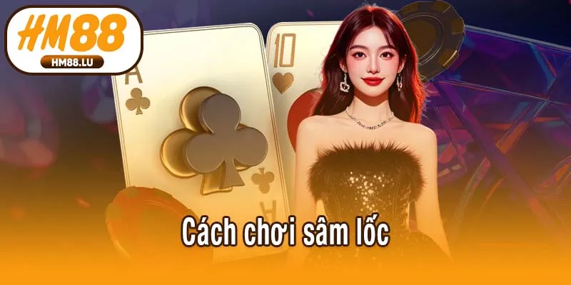 Cách chơi sâm lốc