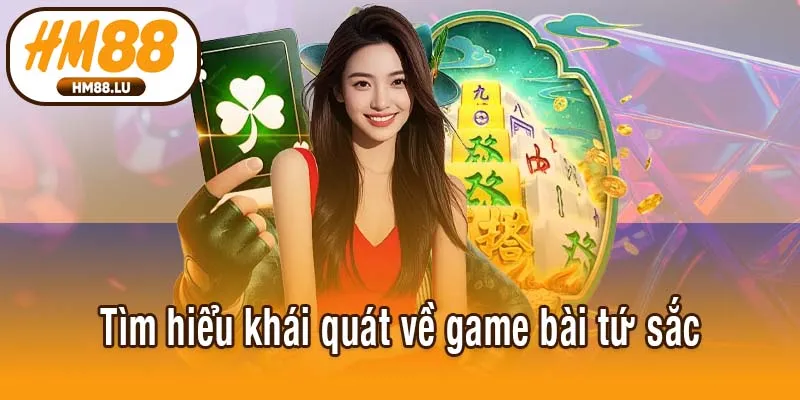 Tìm hiểu khái quát về game bài tứ sắc