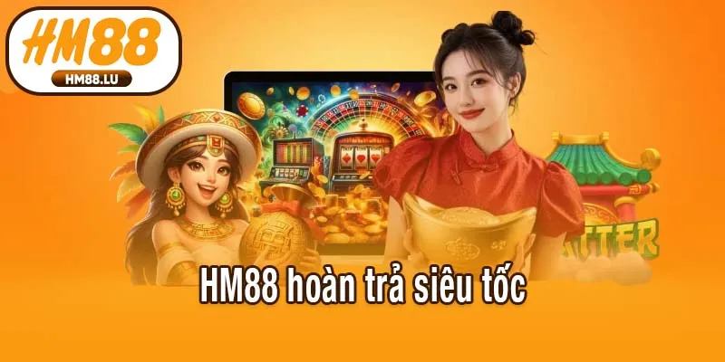 HM88 hoàn trả siêu tốc