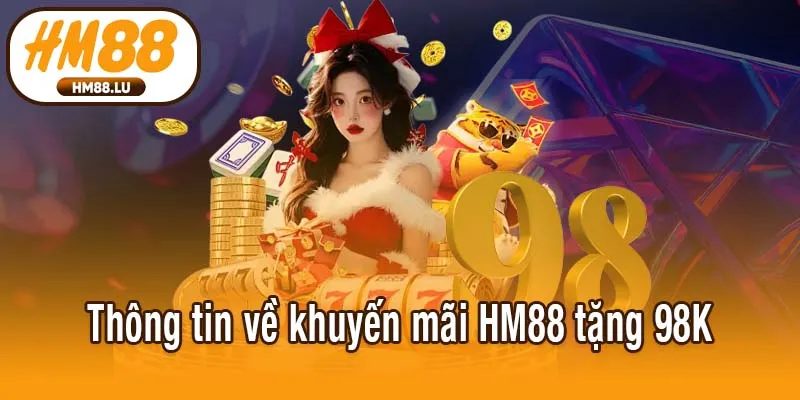 Thông tin về khuyến mãi HM88 tặng 98K