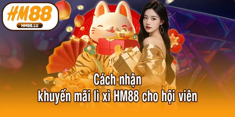 Cách nhận khuyến mãi lì xì HM88 cho hội viên