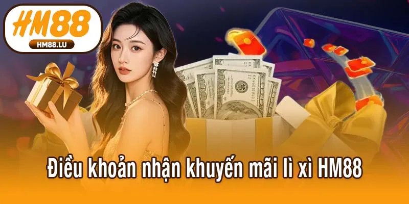 Điều khoản nhận khuyến mãi lì xì HM88