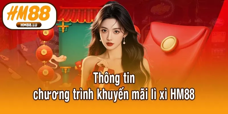 Thông tin chương trình khuyến mãi lì xì HM88
