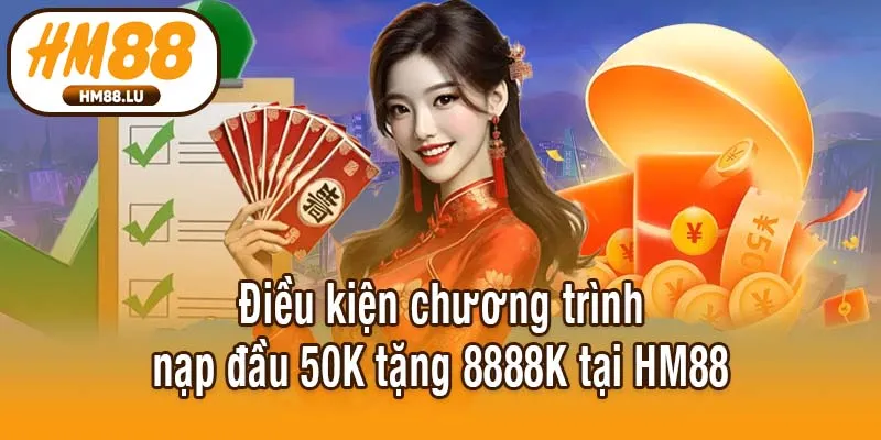 Điều kiện chương trình nạp đầu 50K tặng 8888K tại HM88