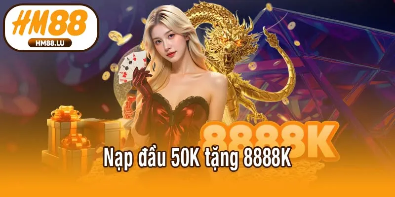 Nạp đầu 50K tặng 8888K